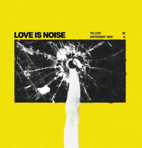 Love Is Noise - To Live In A Different Way