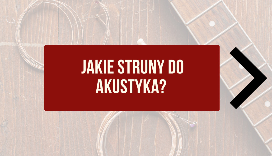 Jakie struny do gitary akustycznej wybrać?