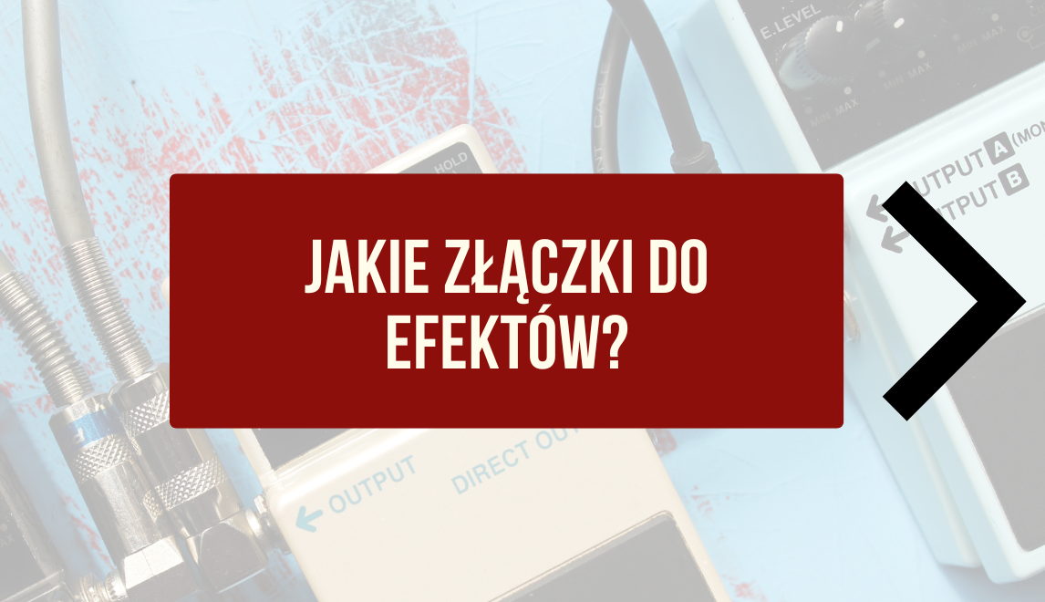 Jakie złączki do efektów gitarowych wybrać?