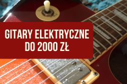 Jaka gitara elektryczna do 2000zł? 