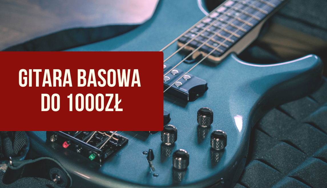 Gitara basowa do 1000zł