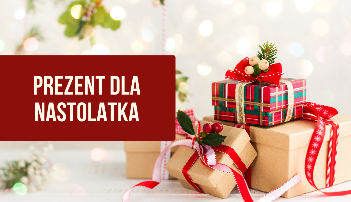 Prezent dla nastolatka na święta