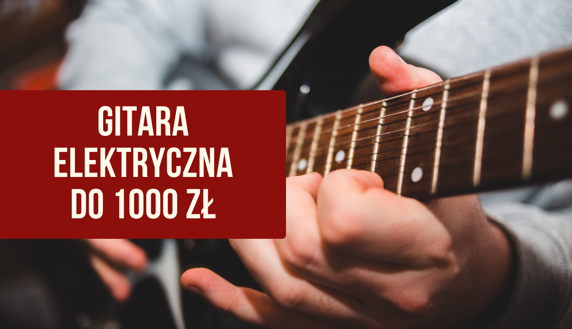 Gitara elektryczna do 1000zł