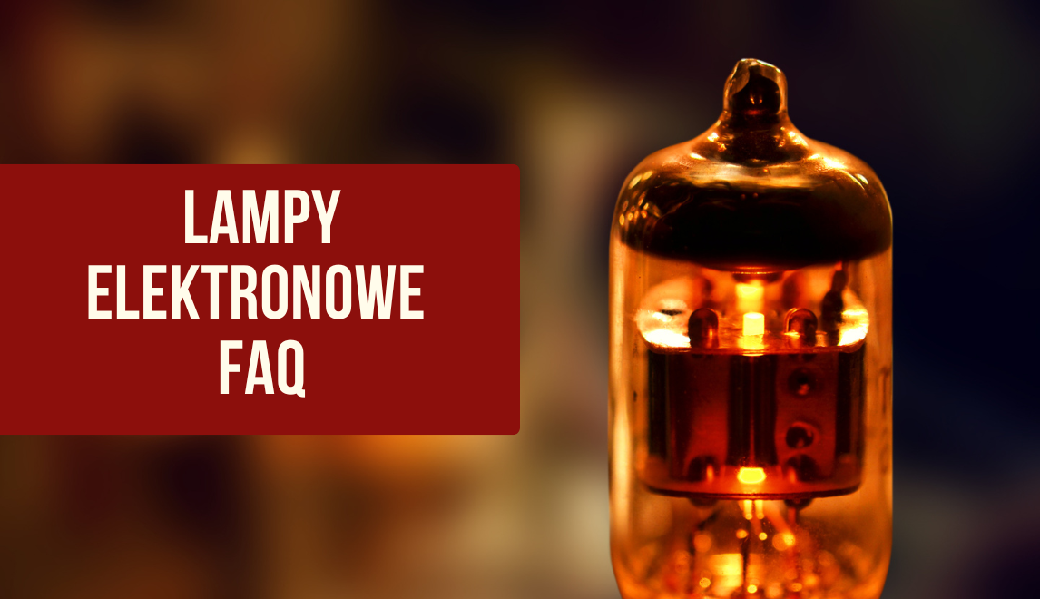 Lampy elektronowe bez tajemnic - FAQ