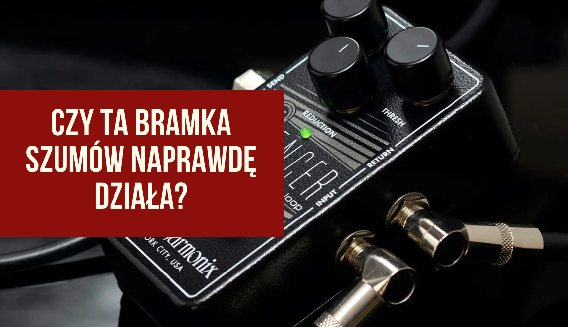 Silencer Electro Harmonix  czy ta bramka szumów do gitary elektrycznej naprawdę poprawia brzmienie i komfort gry?