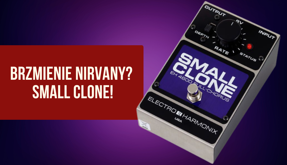 Czy Electro Harmonix Small Clone to najlepszy analogowy chorus gitarowy? Kultowy efekt, Kurt Cobain i brzmienie Nirvany