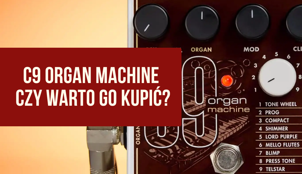 C9 Organ Machine Electro Harmonix - jak uzyskać brzmienie Hammonda z gitary?