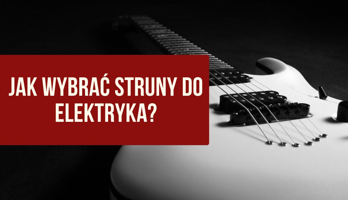 Jakie struny do gitary elektrycznej wybrać? Poradnik, ranking i najlepsze komplety
