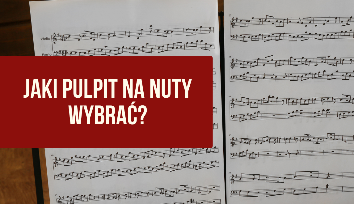 Pulpit na nuty dla początkujących i profesjonalistów. Jaki stojak do nut wybrać?