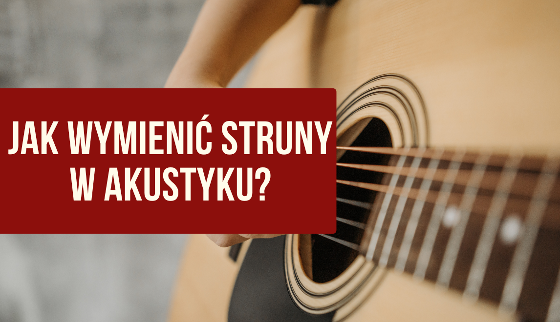Jak wymienić struny w gitarze akustycznej? Poradnik krok po kroku