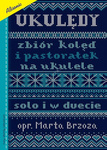 Ukulędy zbiór kolęd i pastorałek na ukulele