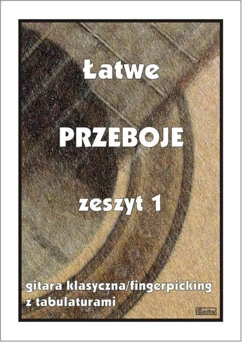 Łatwe przeboje zeszyt 1 - nuty na gitarę klasyczną (fingerpicking) z tabulaturami