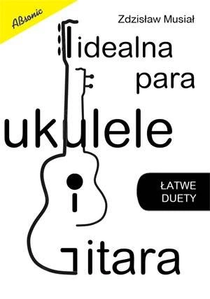 Idealna para ukulele i gitara - łatwe duety z diagramami i akordami