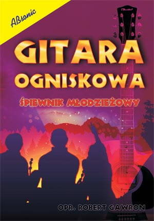 Gitara ogniskowa - Śpiewnik młodzieżowy Robert Gawron