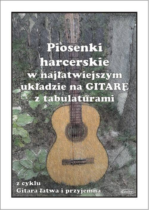 Piosenki harcerskie w najłatwiejszym układzie na Gitarę z tabulaturami