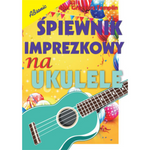 Śpiewnik imprezkowy na ukulele - diagramy chwytów i tabele bicia