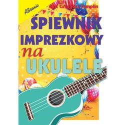 Śpiewnik imprezkowy na ukulele - diagramy chwytów i tabele bicia