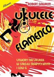 Ukulele flamenco - utwory na ukulele w stroju tradycyjnym i low G