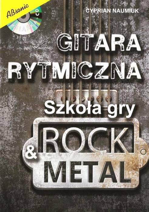 Gitara rytmiczna. Szkoła gry rock&metal + CD Cyprian Naumiuk